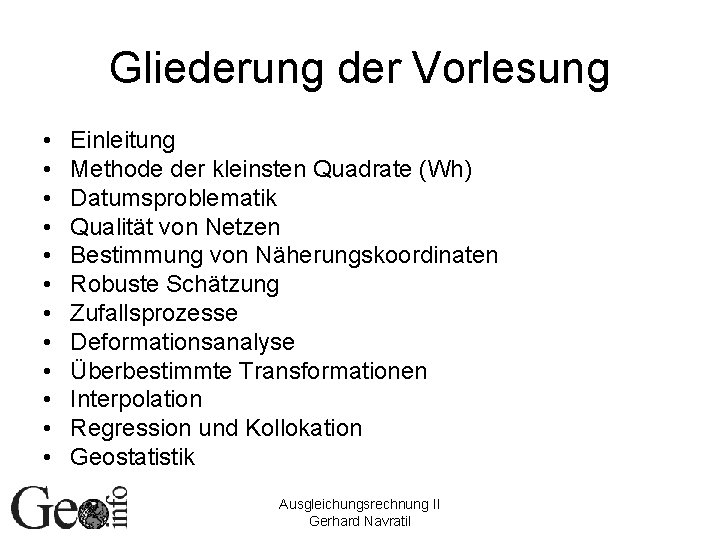 Gliederung der Vorlesung • • • Einleitung Methode der kleinsten Quadrate (Wh) Datumsproblematik Qualität