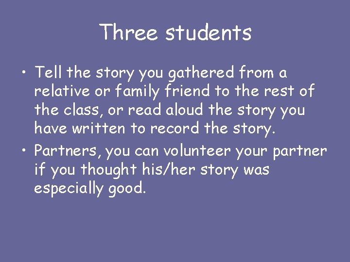 Three students • Tell the story you gathered from a relative or family friend