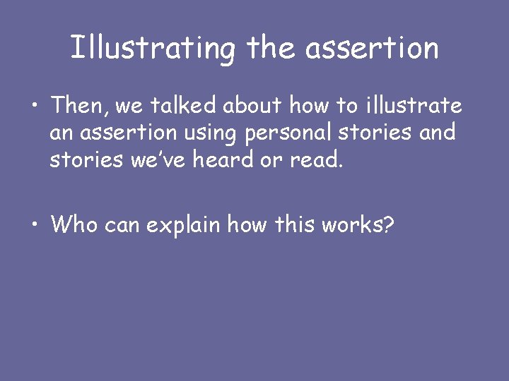 Illustrating the assertion • Then, we talked about how to illustrate an assertion using