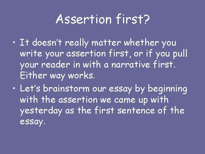 Assertion first? • It doesn’t really matter whether you write your assertion first, or