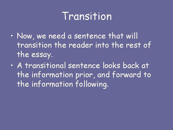 Transition • Now, we need a sentence that will transition the reader into the