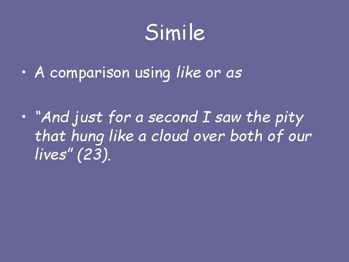 Simile • A comparison using like or as • “And just for a second