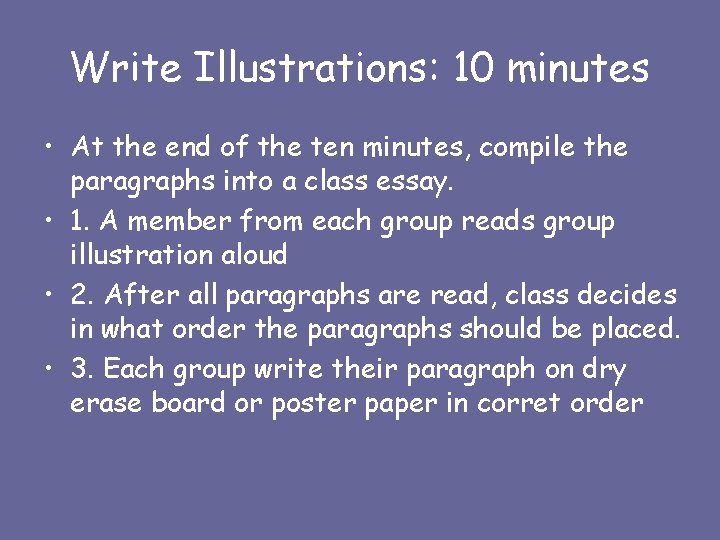 Write Illustrations: 10 minutes • At the end of the ten minutes, compile the