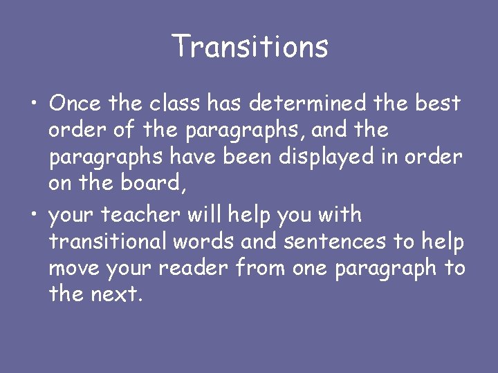 Transitions • Once the class has determined the best order of the paragraphs, and