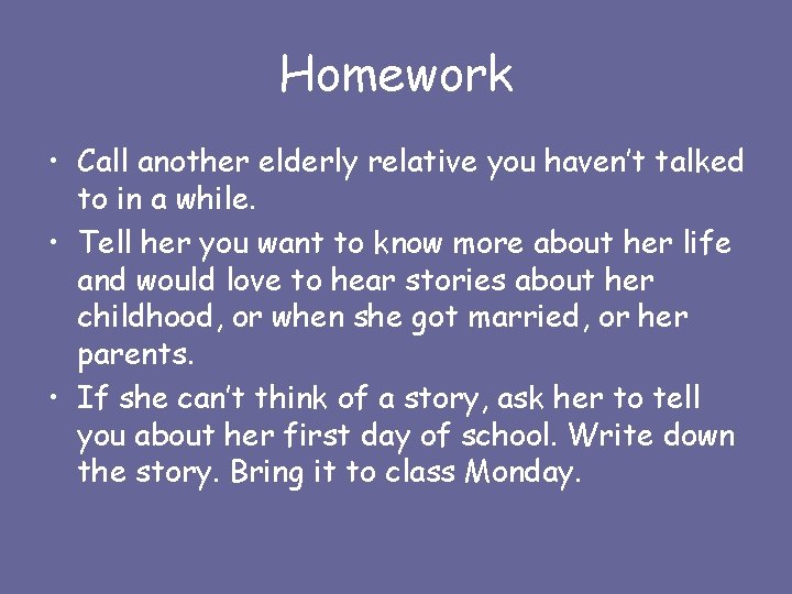 Homework • Call another elderly relative you haven’t talked to in a while. •