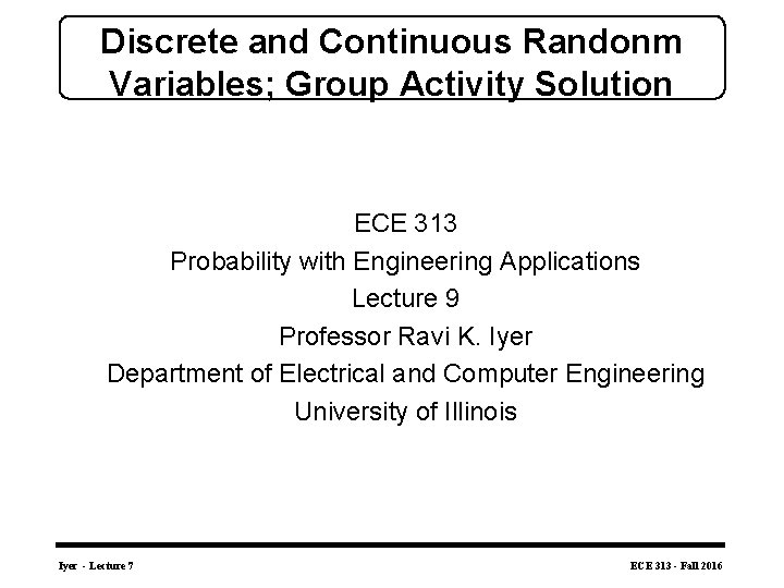 Discrete and Continuous Randonm Variables; Group Activity Solution ECE 313 Probability with Engineering Applications