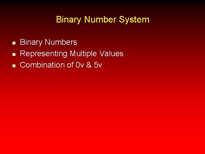 Binary Number System n n n Binary Numbers Representing Multiple Values Combination of 0