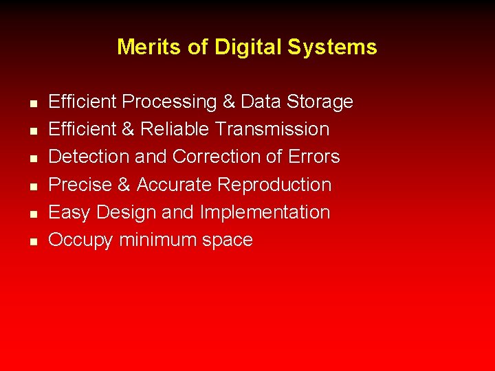Merits of Digital Systems n n n Efficient Processing & Data Storage Efficient &
