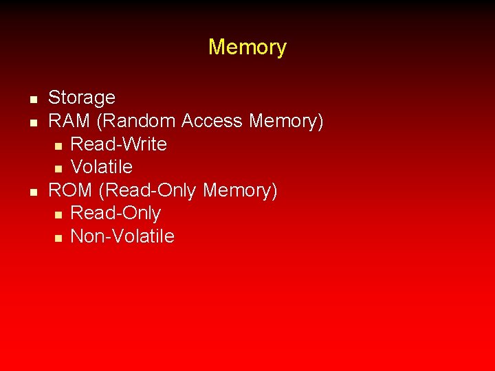 Memory n n n Storage RAM (Random Access Memory) n Read-Write n Volatile ROM