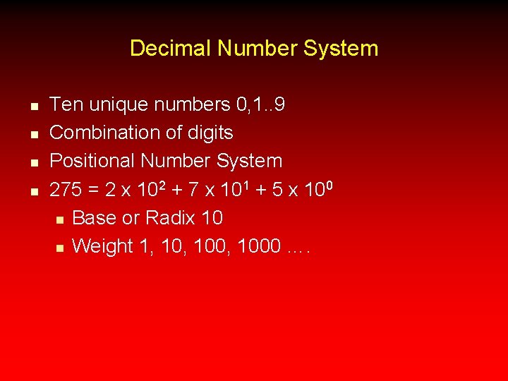 Decimal Number System n n Ten unique numbers 0, 1. . 9 Combination of