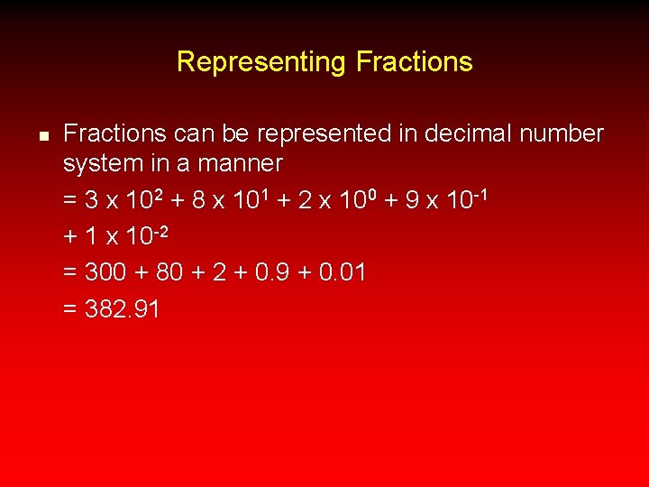 Representing Fractions n Fractions can be represented in decimal number system in a manner