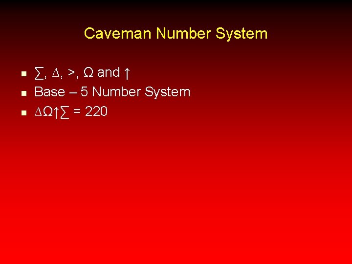 Caveman Number System n n n ∑, ∆, >, Ω and ↑ Base –
