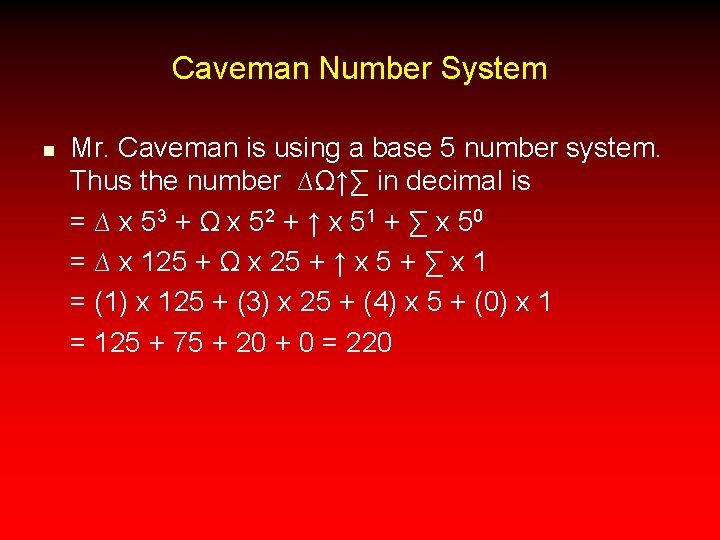 Caveman Number System n Mr. Caveman is using a base 5 number system. Thus