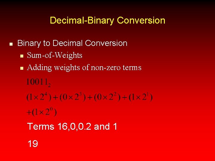 Decimal-Binary Conversion n Binary to Decimal Conversion n Sum-of-Weights n Adding weights of non-zero