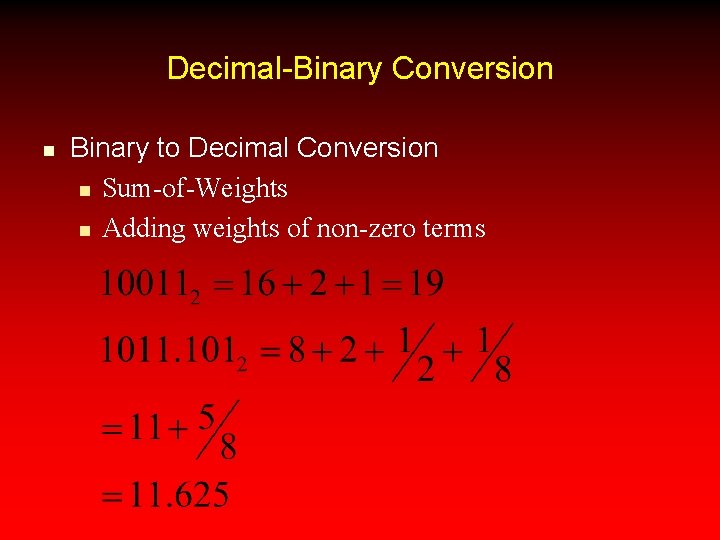 Decimal-Binary Conversion n Binary to Decimal Conversion n Sum-of-Weights n Adding weights of non-zero