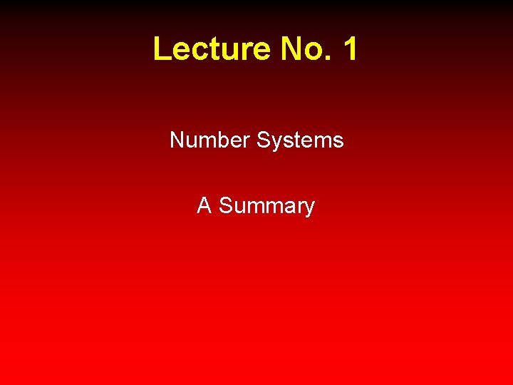 Lecture No. 1 Number Systems A Summary 