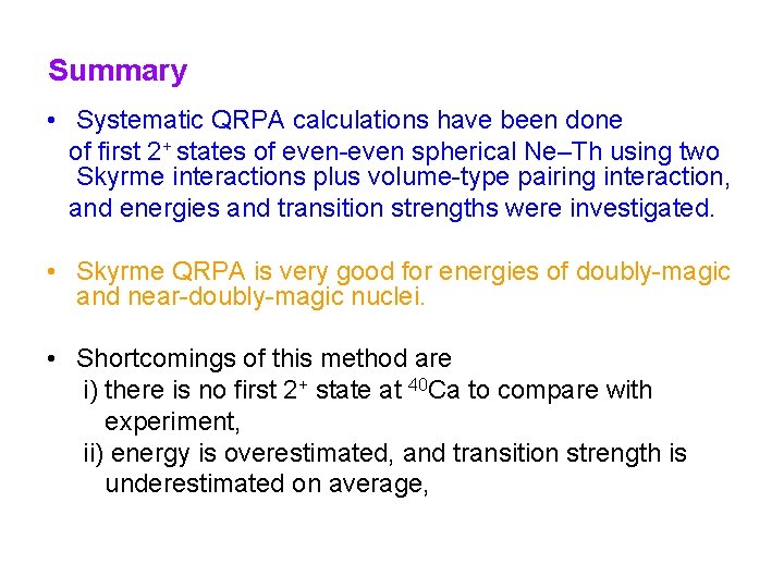 Summary • Systematic QRPA calculations have been done of first 2+ states of even-even