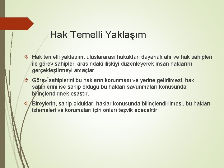 Hak Temelli Yaklaşım Hak temelli yaklaşım, uluslararası hukuktan dayanak alır ve hak sahipleri ile