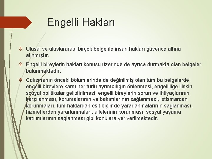 Engelli Hakları Ulusal ve uluslararası birçok belge ile insan hakları güvence altına alınmıştır. Engelli