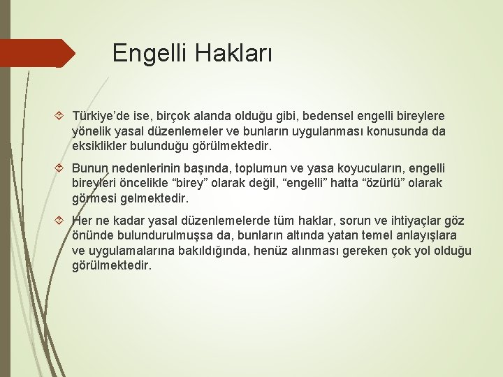 Engelli Hakları Türkiye’de ise, birçok alanda olduğu gibi, bedensel engelli bireylere yönelik yasal düzenlemeler