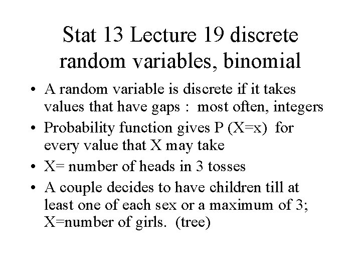 Stat 13 Lecture 19 discrete random variables, binomial • A random variable is discrete