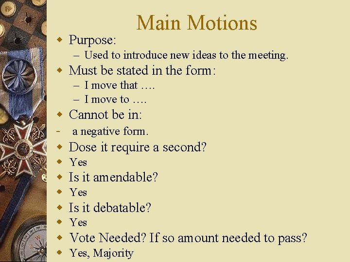 w Purpose: Main Motions – Used to introduce new ideas to the meeting. w