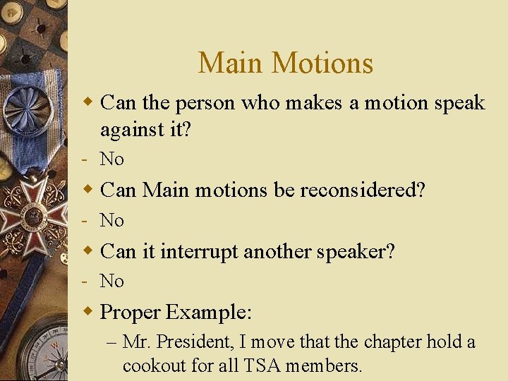 Main Motions w Can the person who makes a motion speak against it? -