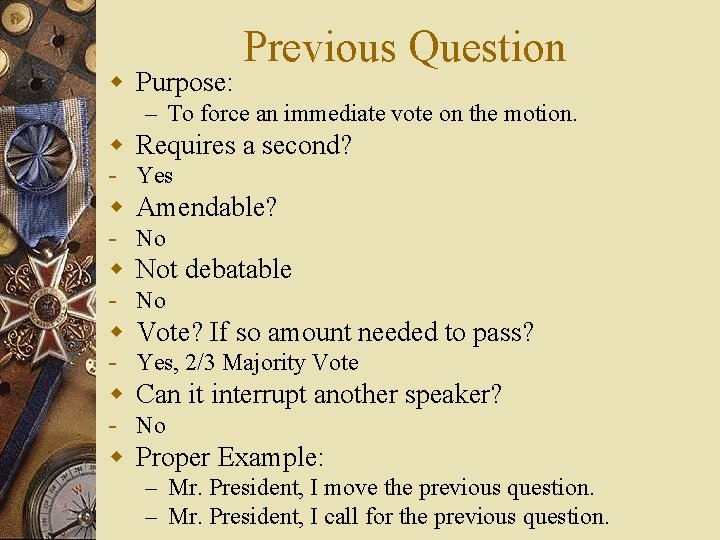 w Purpose: Previous Question – To force an immediate vote on the motion. w