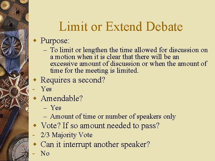 Limit or Extend Debate w Purpose: – To limit or lengthen the time allowed