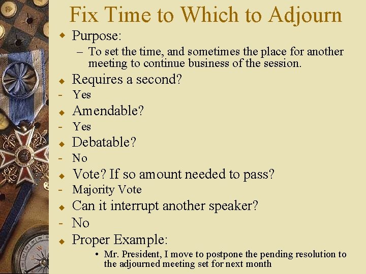 Fix Time to Which to Adjourn w Purpose: – To set the time, and