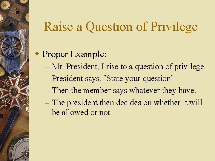 Raise a Question of Privilege w Proper Example: – – Mr. President, I rise