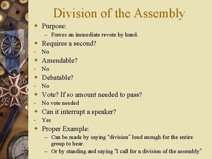 Division of the Assembly w Purpose: – Forces an immediate revote by hand. w