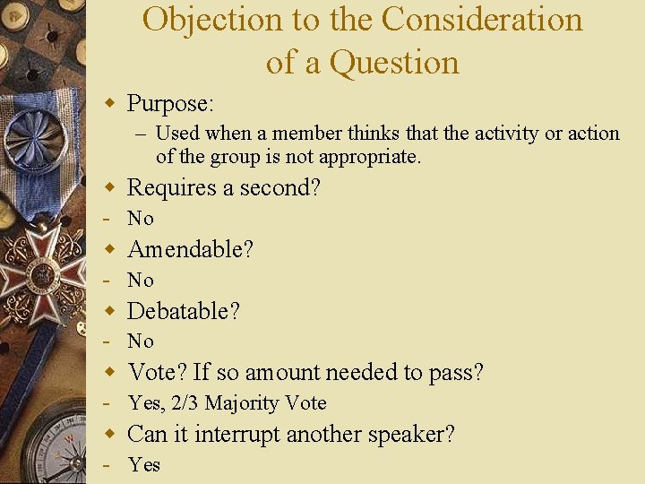 Objection to the Consideration of a Question w Purpose: – Used when a member