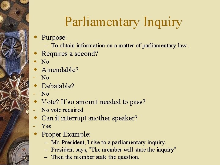 Parliamentary Inquiry w Purpose: – To obtain information on a matter of parliamentary law.