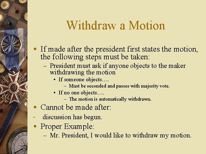Withdraw a Motion w If made after the president first states the motion, the