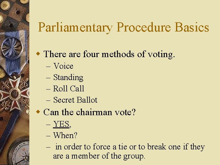 Parliamentary Procedure Basics w There are four methods of voting. – – Voice Standing