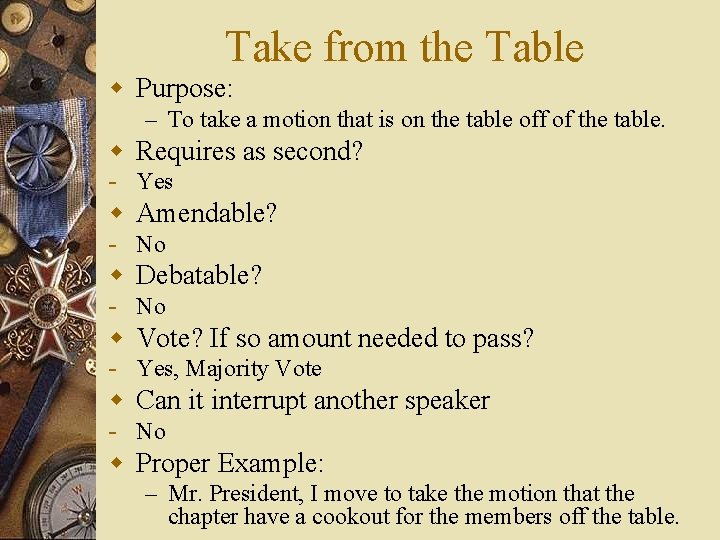 Take from the Table w Purpose: – To take a motion that is on