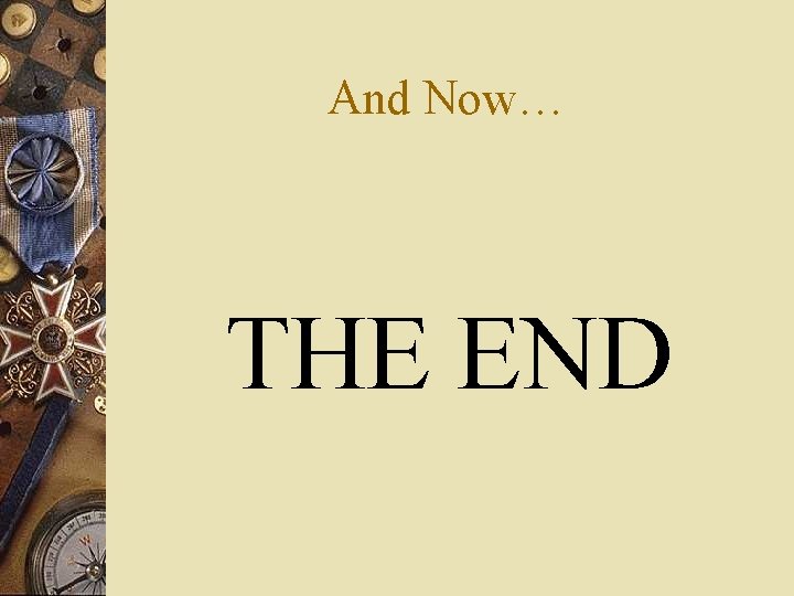 And Now… THE END 