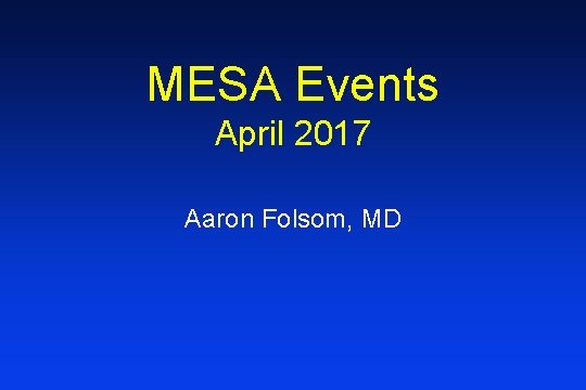 MESA Events April 2017 Aaron Folsom, MD 