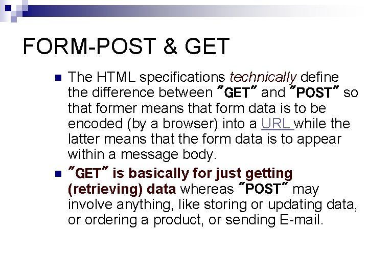 FORM-POST & GET n n The HTML specifications technically define the difference between "GET"