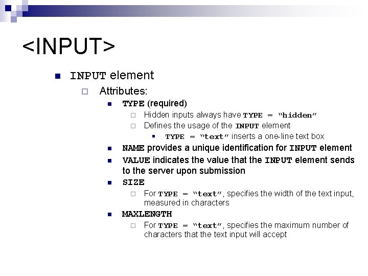 <INPUT> n INPUT element ¨ Attributes: n TYPE (required) ¨ ¨ n n n