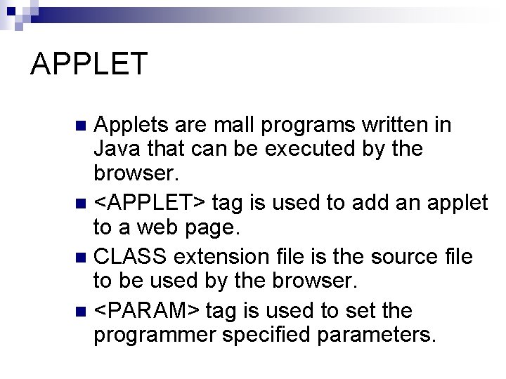 APPLET Applets are mall programs written in Java that can be executed by the