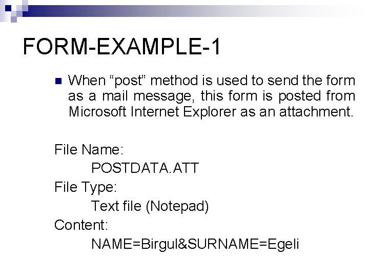 FORM-EXAMPLE-1 n When “post” method is used to send the form as a mail