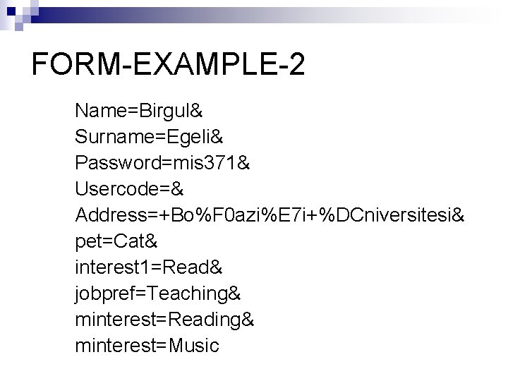 FORM-EXAMPLE-2 Name=Birgul& Surname=Egeli& Password=mis 371& Usercode=& Address=+Bo%F 0 azi%E 7 i+%DCniversitesi& pet=Cat& interest 1=Read&