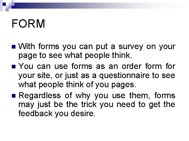 FORM With forms you can put a survey on your page to see what