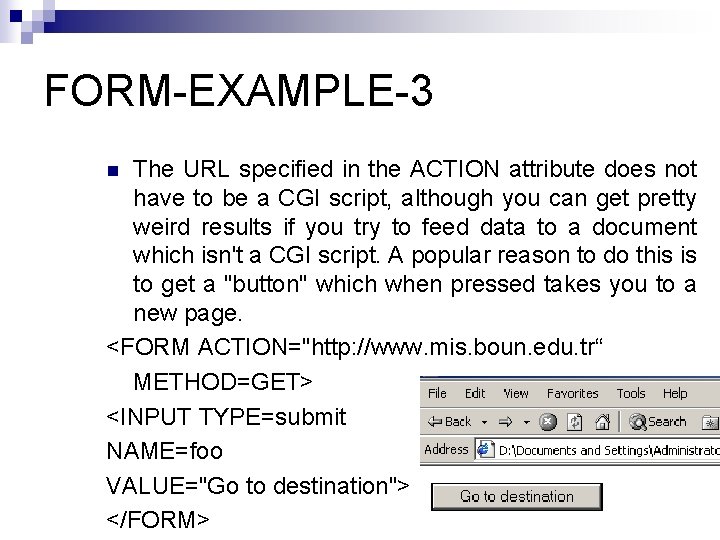 FORM-EXAMPLE-3 The URL specified in the ACTION attribute does not have to be a