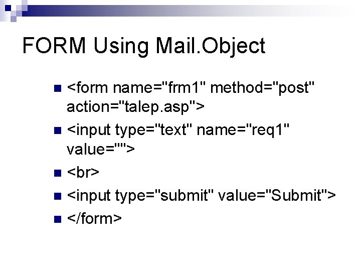 FORM Using Mail. Object <form name="frm 1" method="post" action="talep. asp"> n <input type="text" name="req