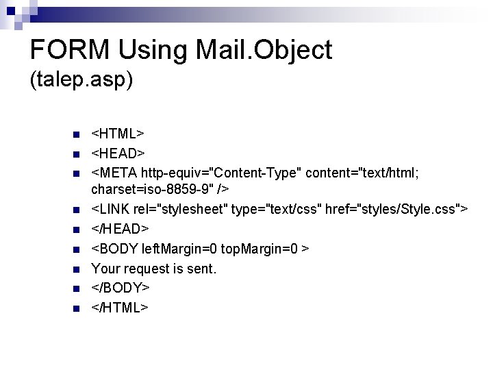 FORM Using Mail. Object (talep. asp) n n n n n <HTML> <HEAD> <META
