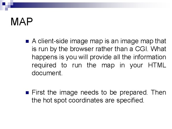 MAP n A client-side image map is an image map that is run by