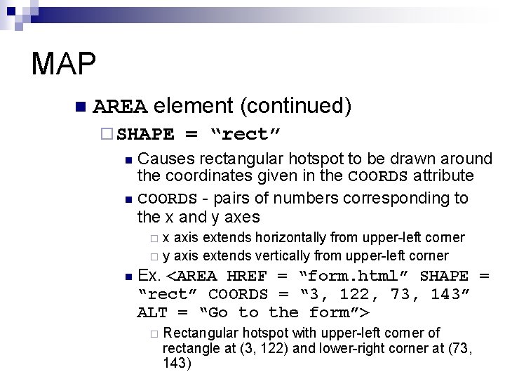 MAP n AREA element (continued) ¨ SHAPE = “rect” Causes rectangular hotspot to be